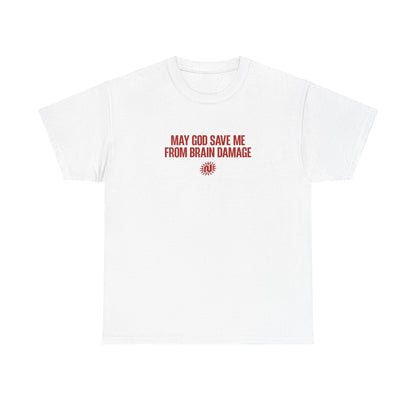 May God Save Me from Brain Damage Graphic Tee
